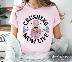 Crushing Mom Life Cute Nutcracker Christmas Shirt